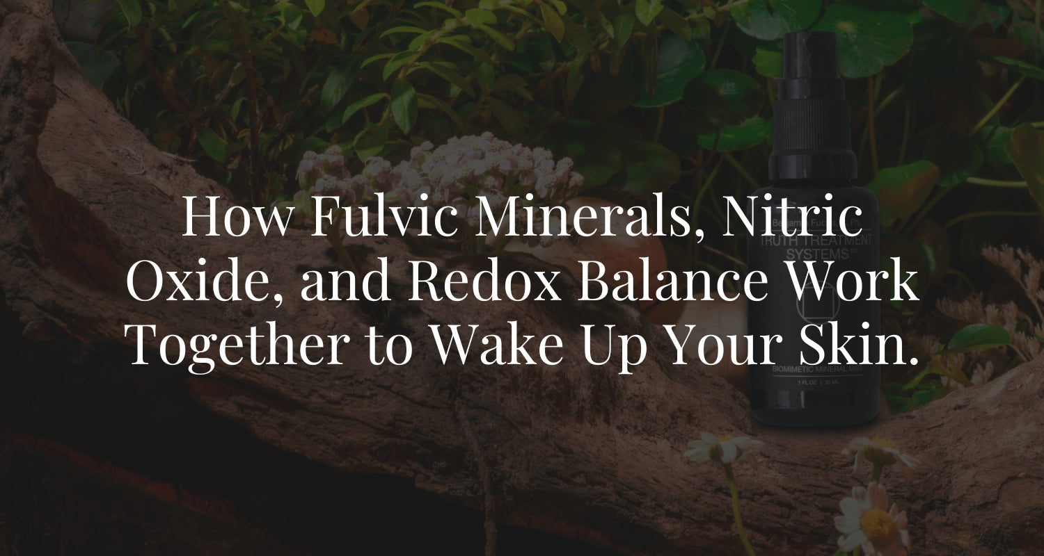 How Fulvic Minerals, Nitric Oxide, and Redox Balance Work Together to Wake Up Your Skin.
