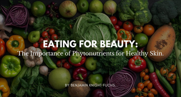 Eating for Beauty: The Importance of Phytonutrients for Healthy Skin